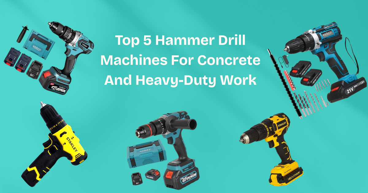 Top 5 Hammer Drill Machines For Concrete And Heavy-Duty Work
