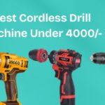 Best Cordless Drill Machine Under 4000