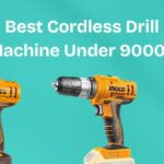Best Cordless Drill Machine Under 9000