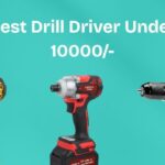 Best Drill Driver Under 10000