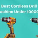 Best Cordless Drill Machine Under 10000